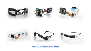 The Top 10 Google Glass Myths 
 