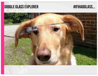 google glass EXPLORER #IFIHADGLASS...
 