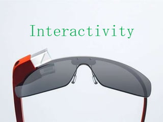 Interactivity
 
