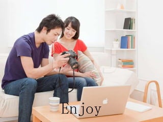 Enjoy
 