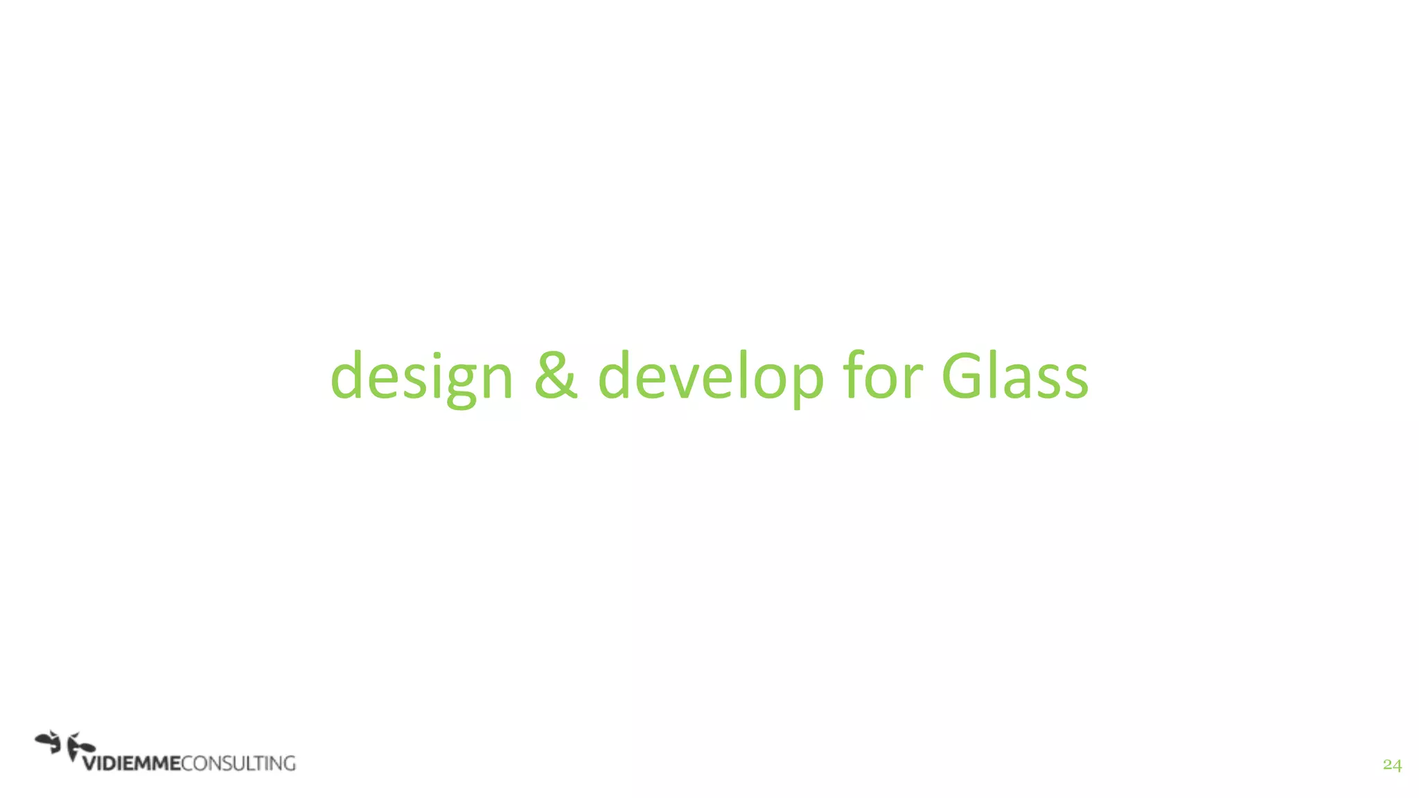 24
design & develop for Glass
 