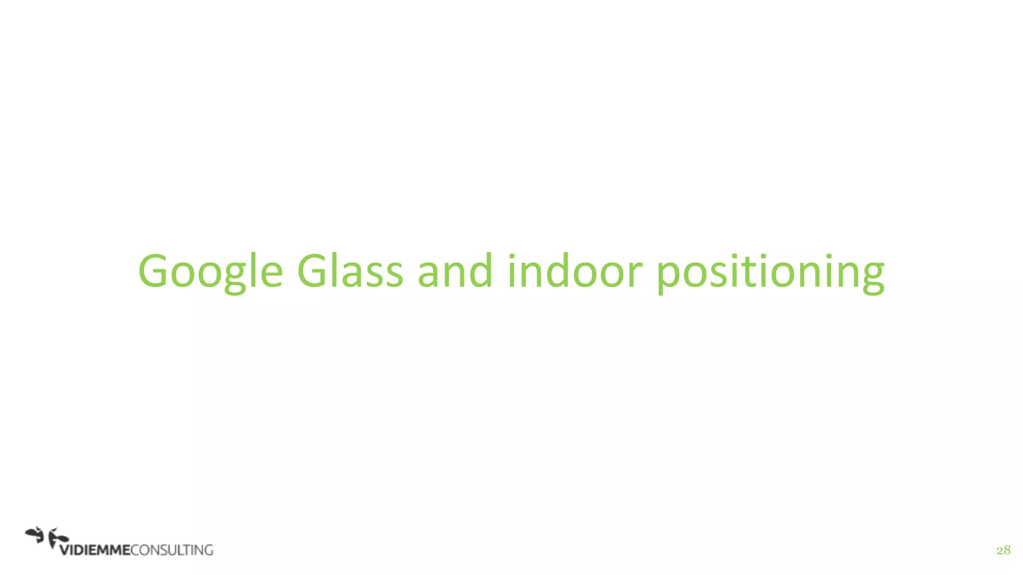 28
Google Glass and indoor positioning
 