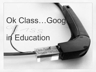 Ok Class…Google
in Education
ris Penny
Ch
DiPaulo
Christine

 