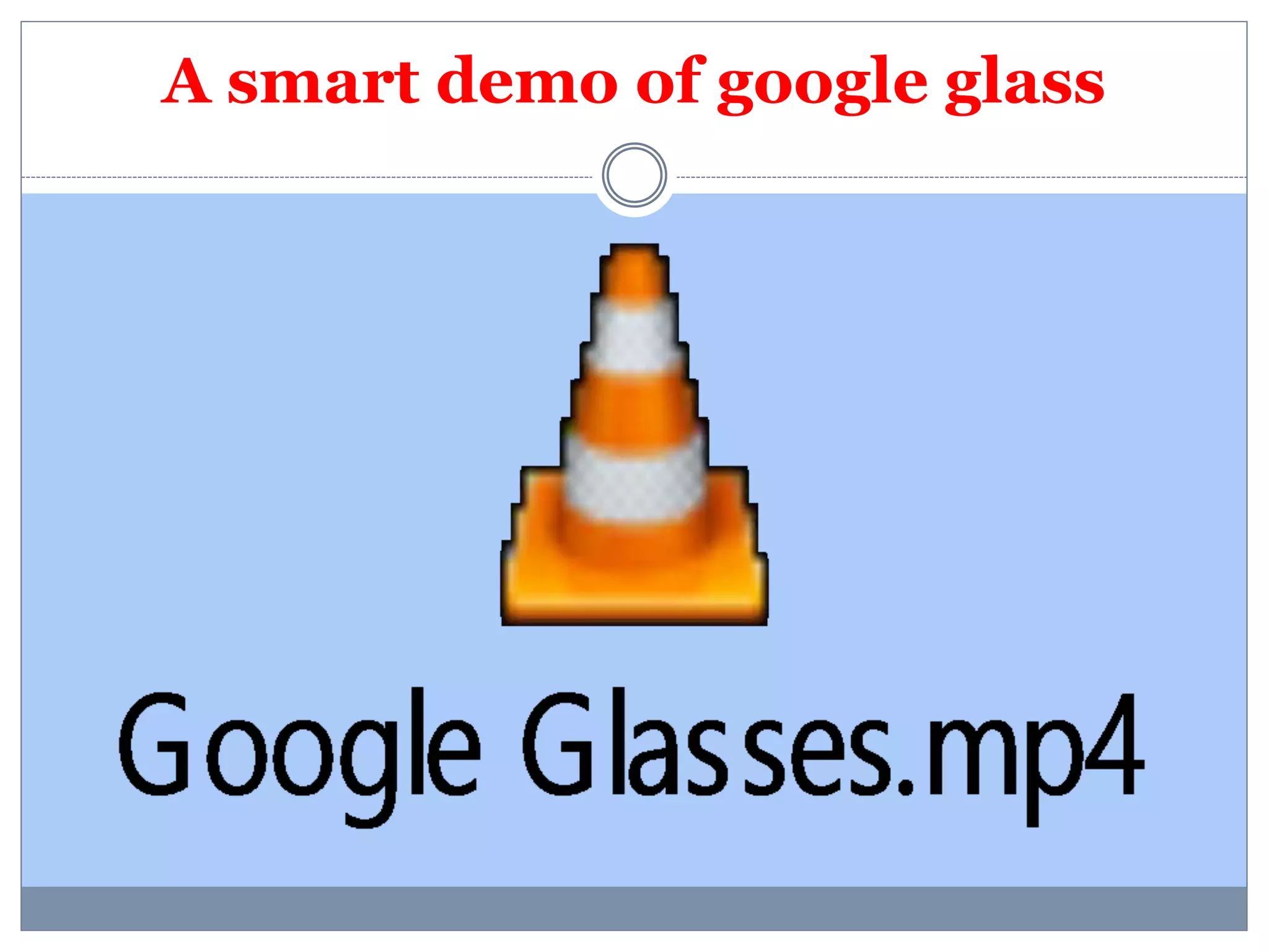 A smart demo of google glass 
 