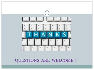 QUESTIONS ARE WELCOME !
 