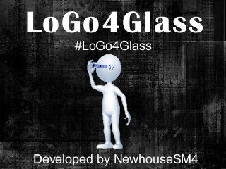 LoGo4Glass
#LoGo4Glass

Developed by NewhouseSM4

 