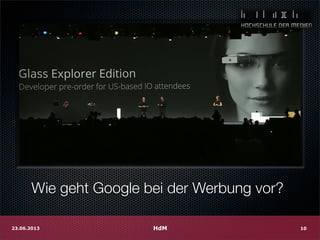 Wie geht Google bei der Werbung vor?
HdM23.06.2013 10
 