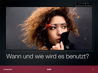 Wann und wie wird es benutzt?
HdM23.06.2013 7
 