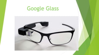 Google Glass 
 