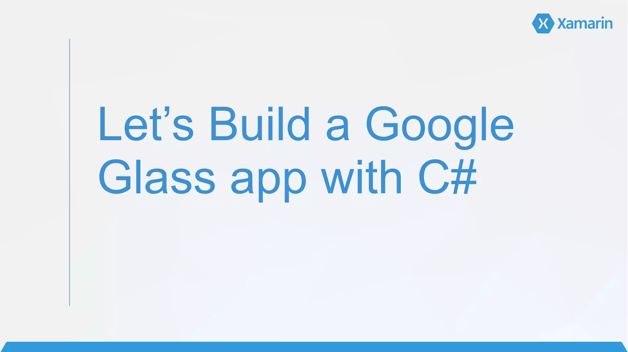Let’s Build a Google
Glass app with C#
 