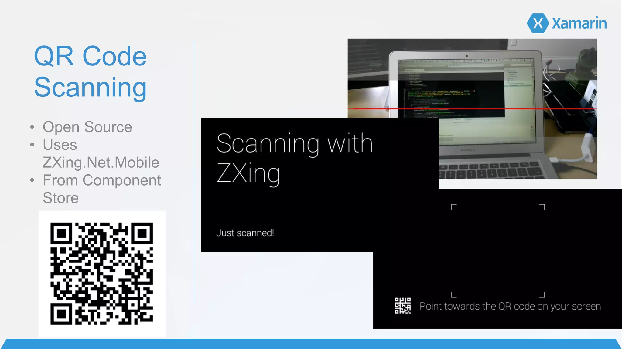 QR Code
Scanning
• Open Source
• Uses
ZXing.Net.Mobile
• From Component
Store
 
