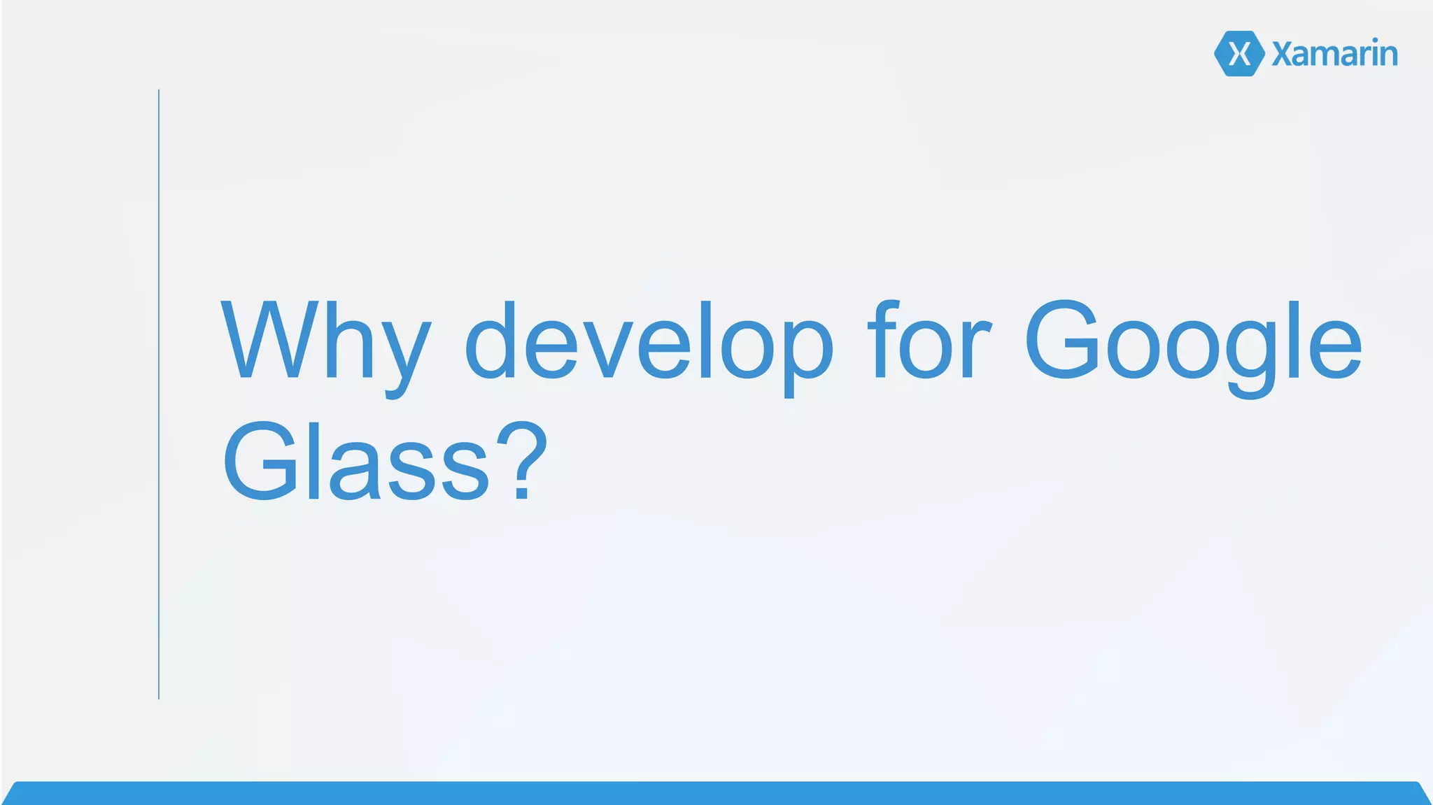 Why develop for Google
Glass?
 