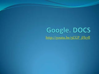 Google. DOCS http://youtu.be/5CGP_jFk7fI 