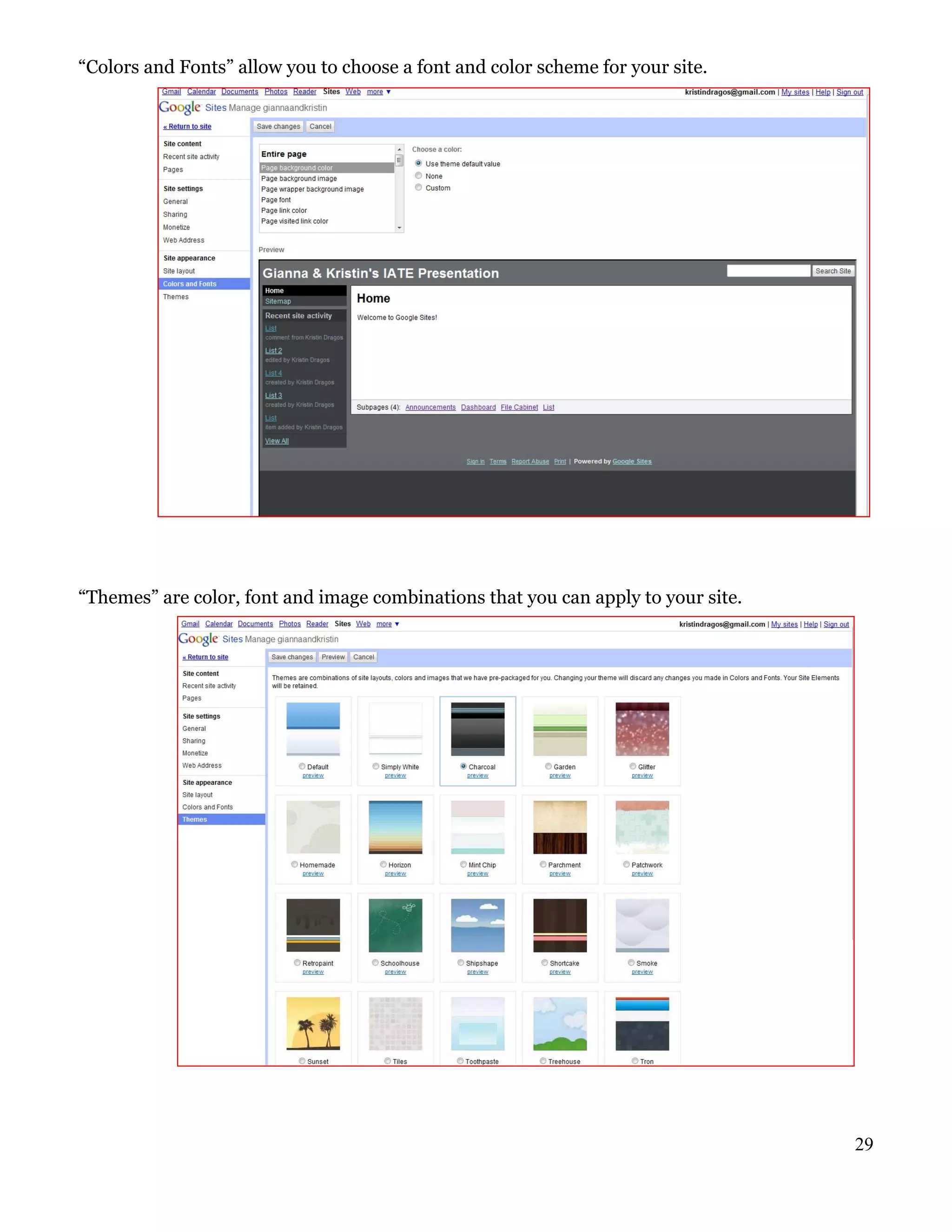 “Colors and Fonts” allow you to choose a font and color scheme for your site.




“Themes” are color, font and image combinations that you can apply to your site.




                                                                                   29
 