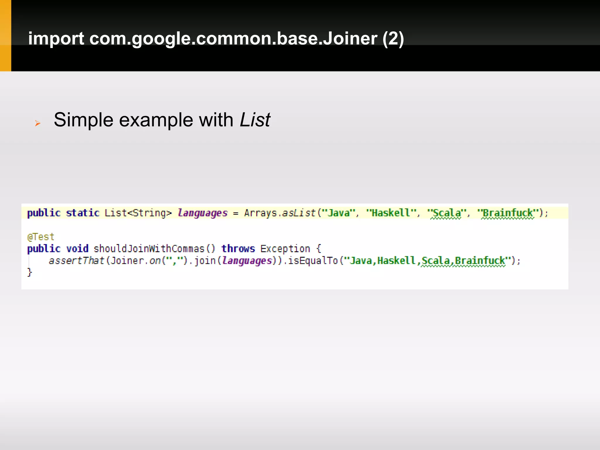 import com.google.common.base.Joiner (2)



   Simple example with List
 