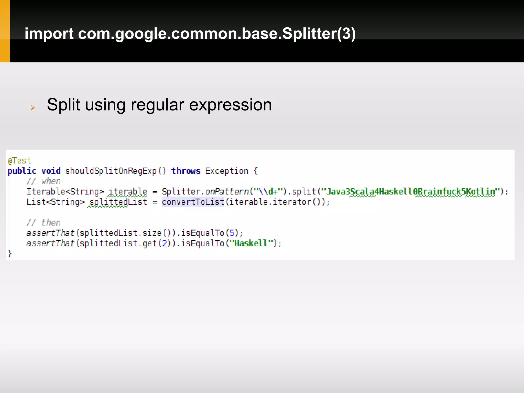import com.google.common.base.Splitter(3)



   Split using regular expression
 