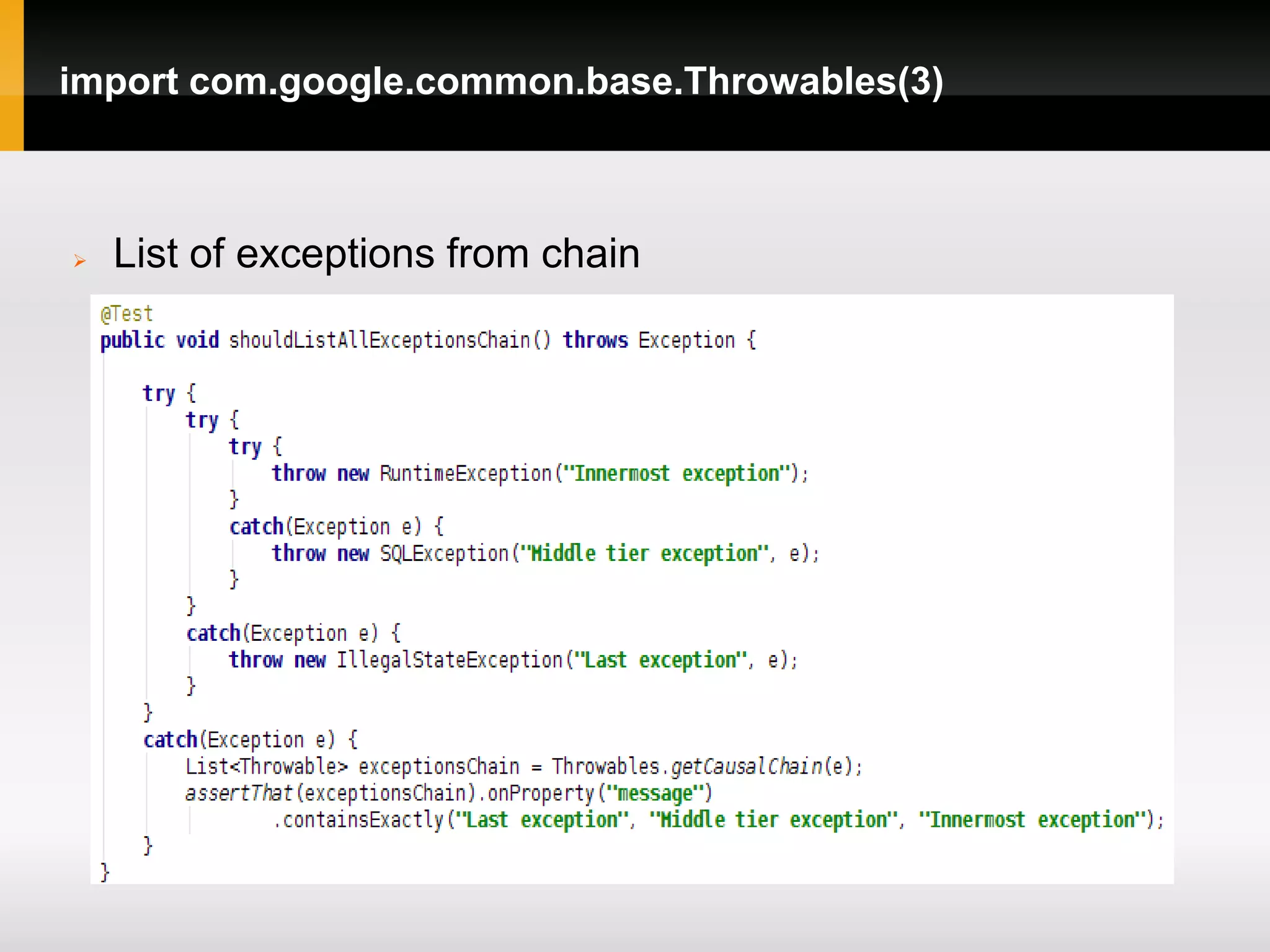 import com.google.common.base.Throwables(3)



   List of exceptions from chain
 
