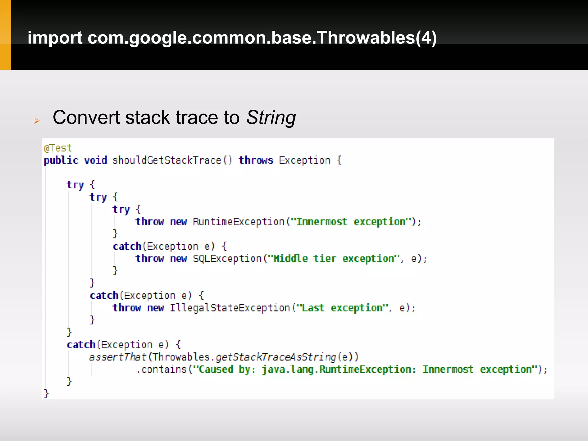 import com.google.common.base.Throwables(4)



   Convert stack trace to String
 