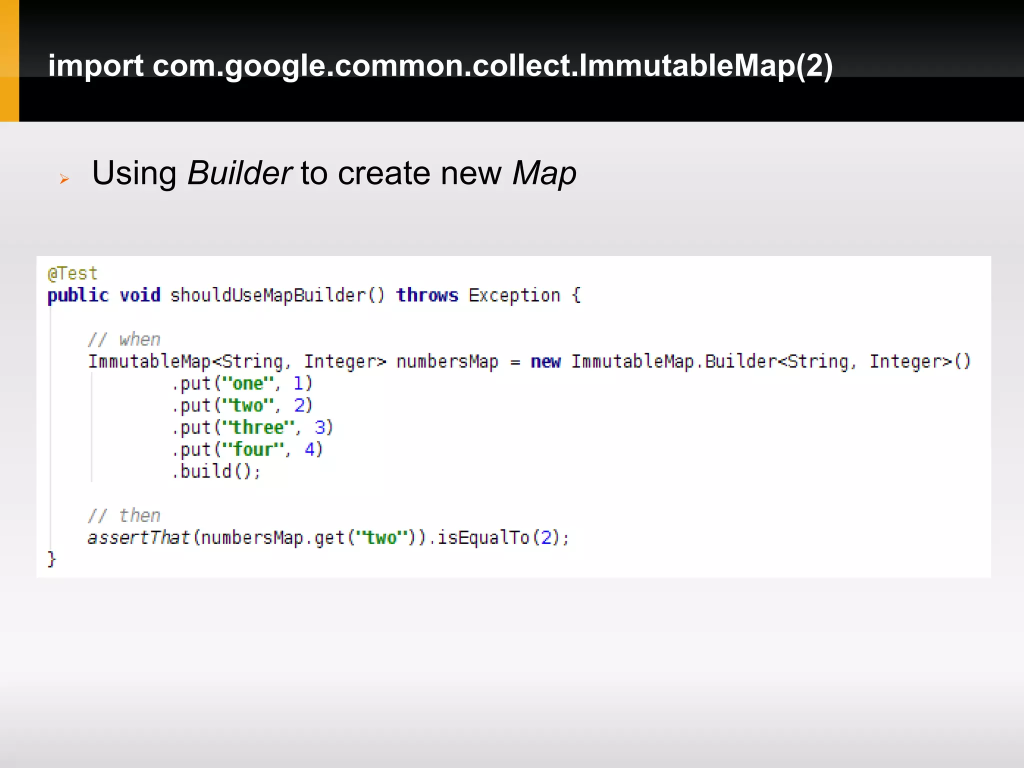 import com.google.common.collect.ImmutableMap(2)


   Using Builder to create new Map
 