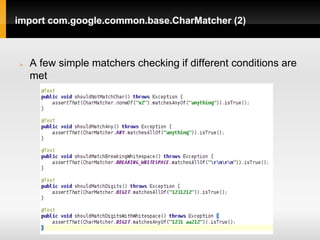 import com.google.common.base.CharMatcher (2)



   A few simple matchers checking if different conditions are
    met
 