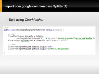 import com.google.common.base.Splitter(4)



   Split using CharMatcher
 