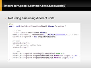 import com.google.common.base.Stopwatch(3)



   Returning time using different units
 