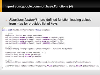 import com.google.common.base.Functions (4)



   Functions.forMap() – pre-defined function loading values
    from map for provided list of keys
 