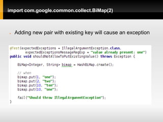 import com.google.common.collect.BiMap(2)



   Adding new pair with existing key will cause an exception
 