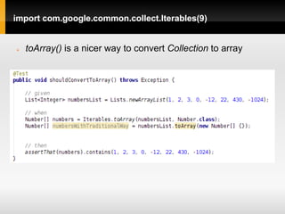 import com.google.common.collect.Iterables(9)


   toArray() is a nicer way to convert Collection to array
 
