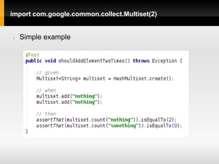 import com.google.common.collect.Multiset(2)


   Simple example
 