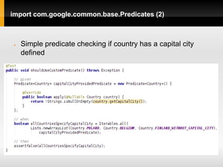 import com.google.common.base.Predicates (2)



   Simple predicate checking if country has a capital city
    defined
 