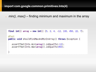 import com.google.common.primitives.Ints(4)


   min(), max() – finding minimum and maximum in the array
 