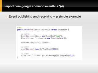 import com.google.common.eventbus.*(4)


   Event publishing and receiving – a simple example
 