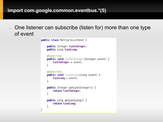 import com.google.common.eventbus.*(5)


   One listener can subscribe (listen for) more than one type
    of event
 