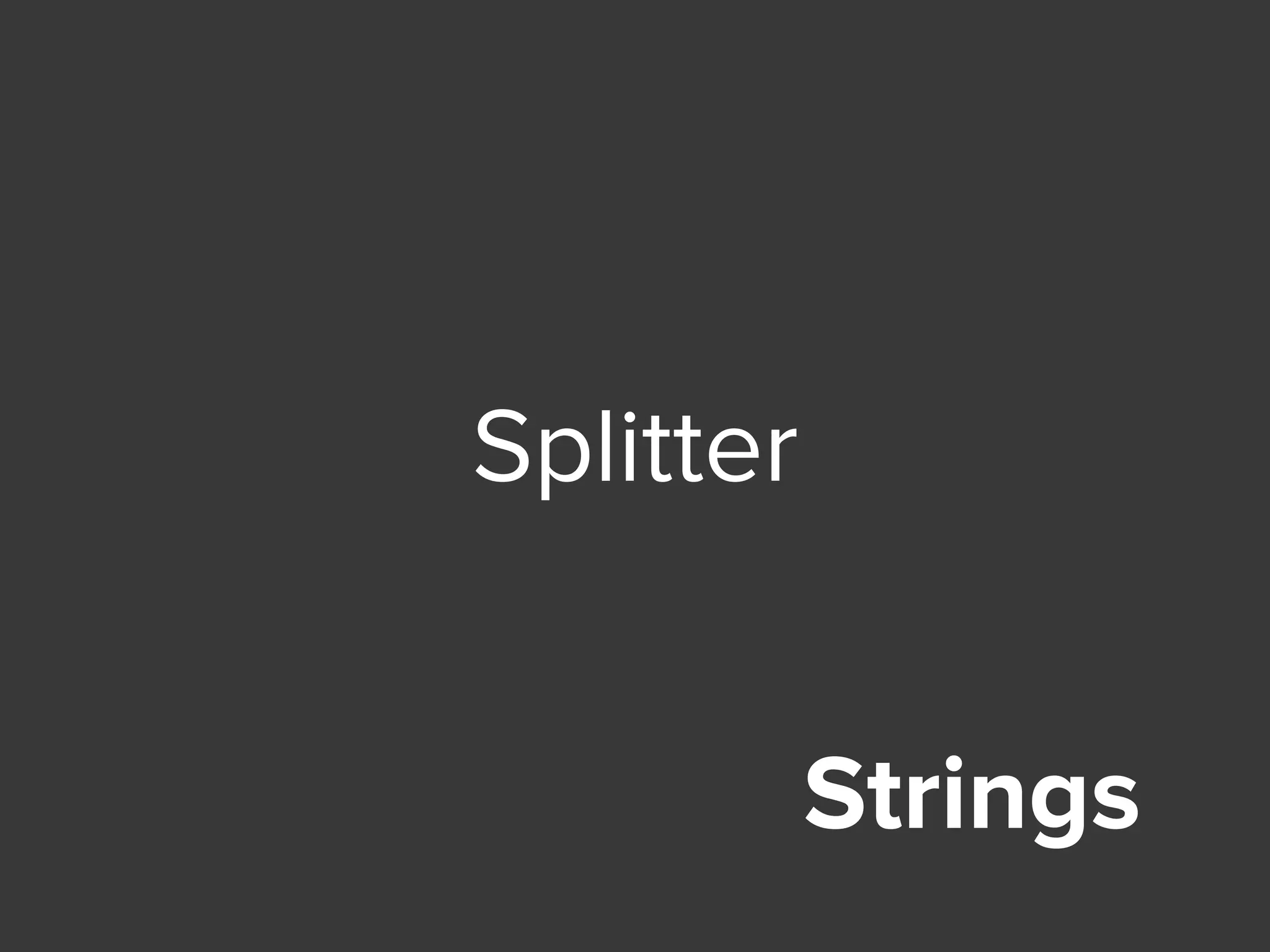 Strings
Splitter
 