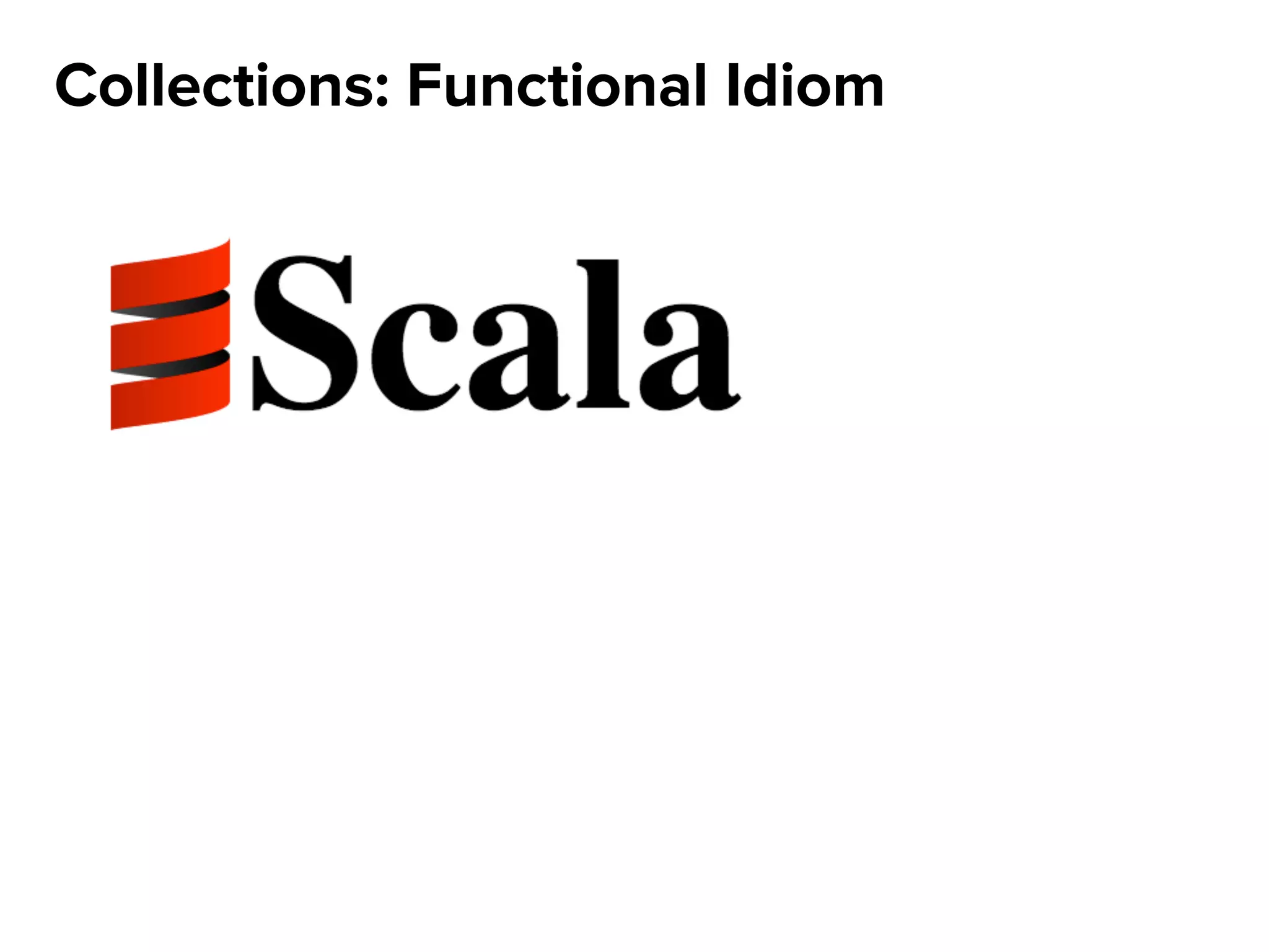 Collections: Functional Idiom
 