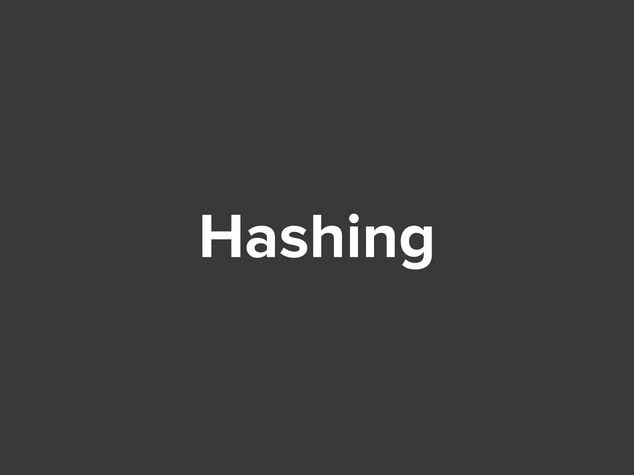 Hashing
 