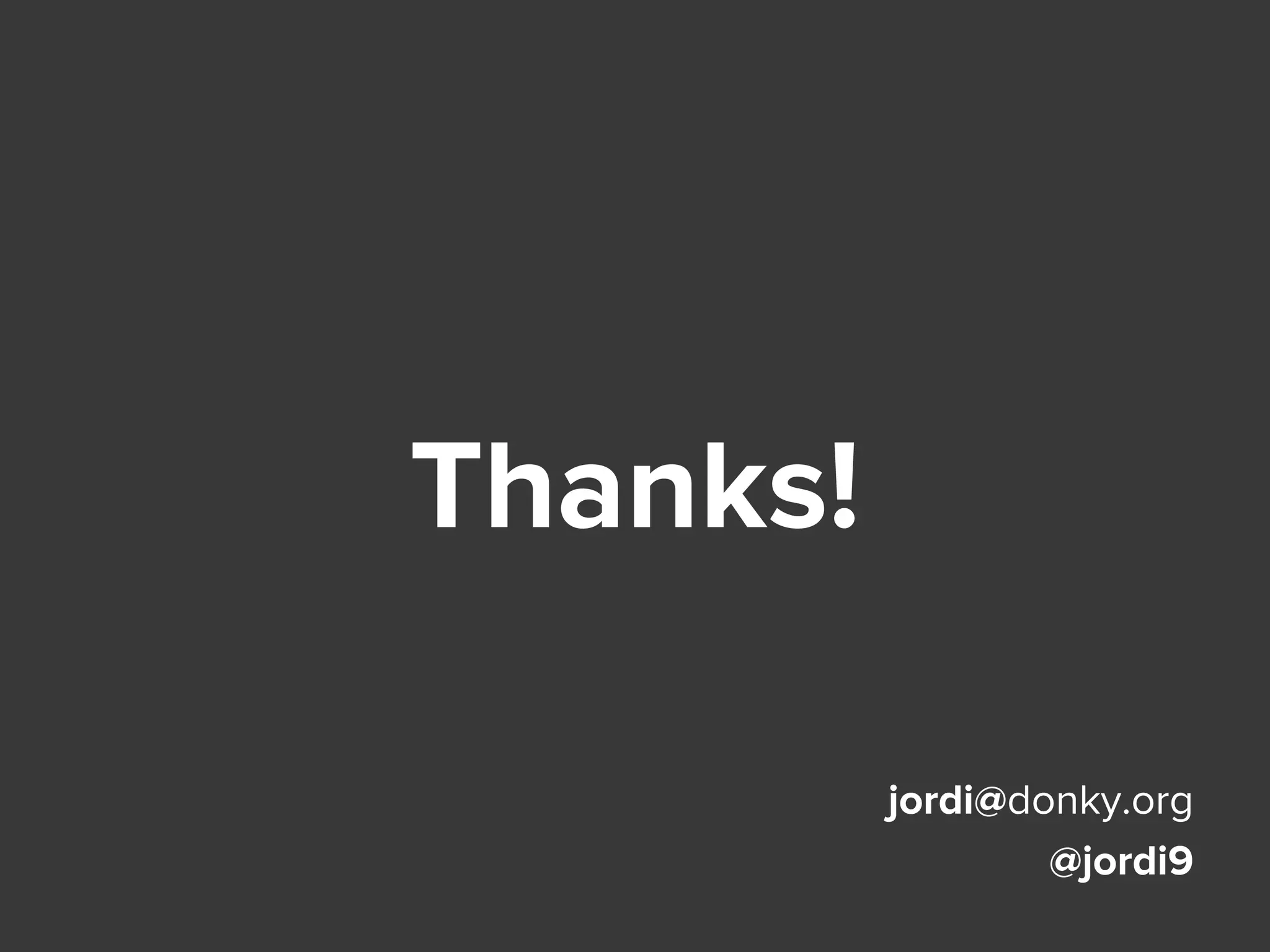 Thanks!
jordi@donky.org
@jordi9
 