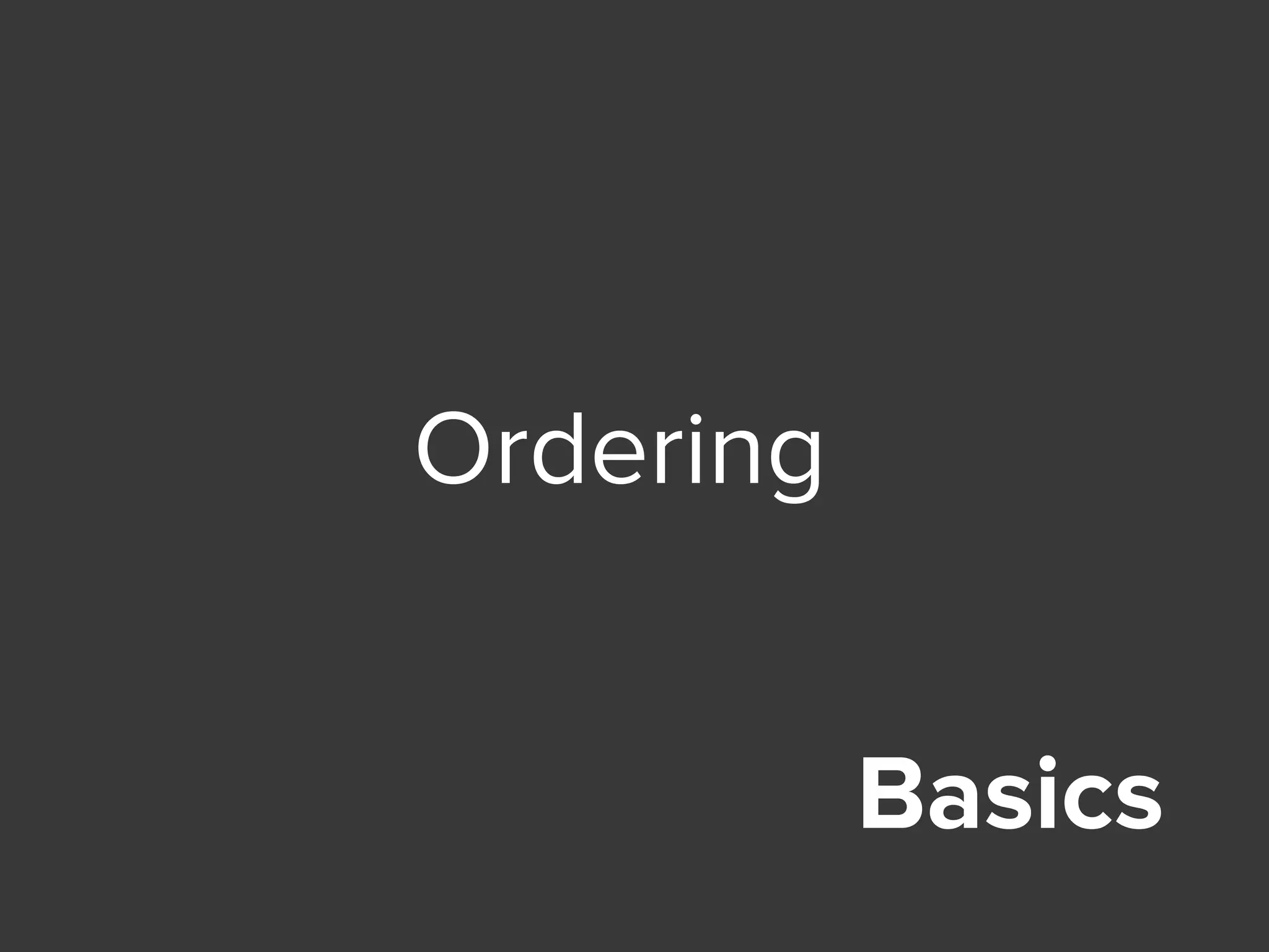 Basics
Ordering
 