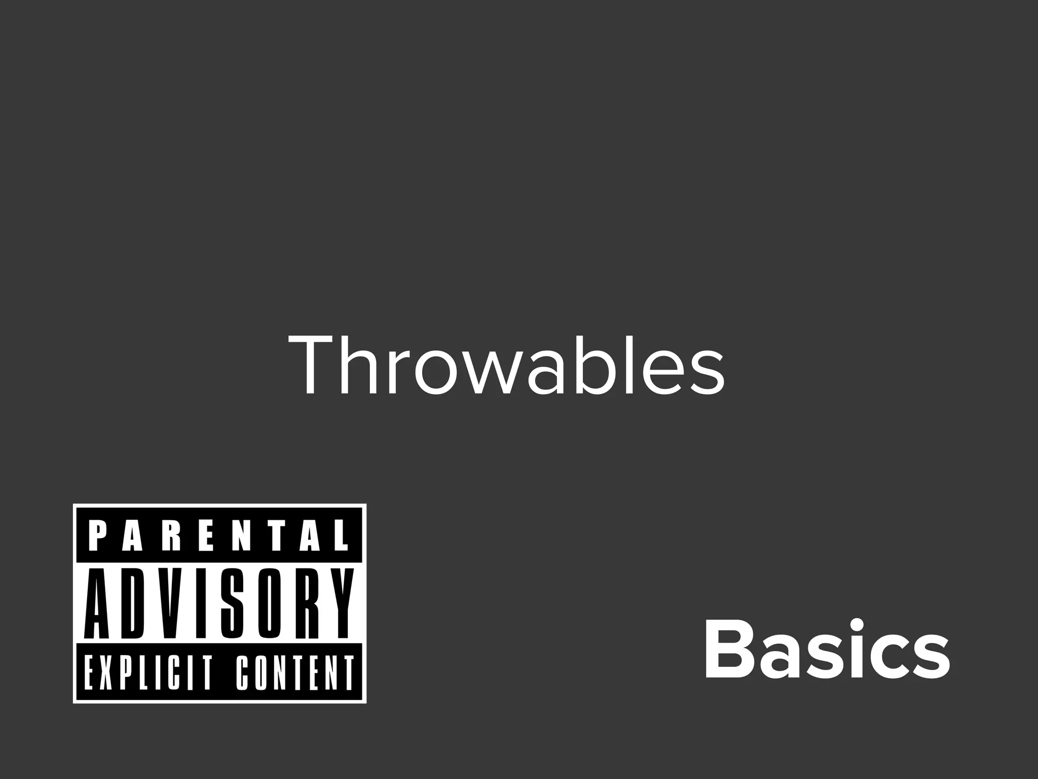 Basics
Throwables
 