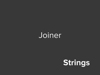 Strings
Joiner
 