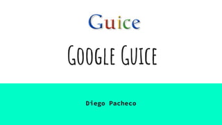 Google Guice
Diego Pacheco
 