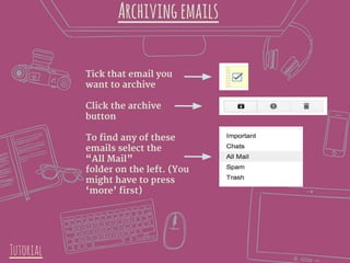 Archivingemails
Tick that email you
want to archive
Click the archive
button
To find any of these
emails select the
“All M...