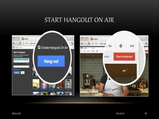 START HANGOUT ON AIR
8/3/2016MCA-408 19
 
