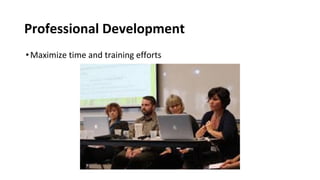 Professional Development
•Maximize time and training efforts
 