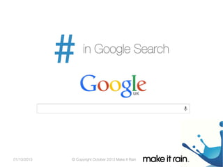 in Google Search

01/10/2013

© Copyright October 2013 Make It Rain

 
