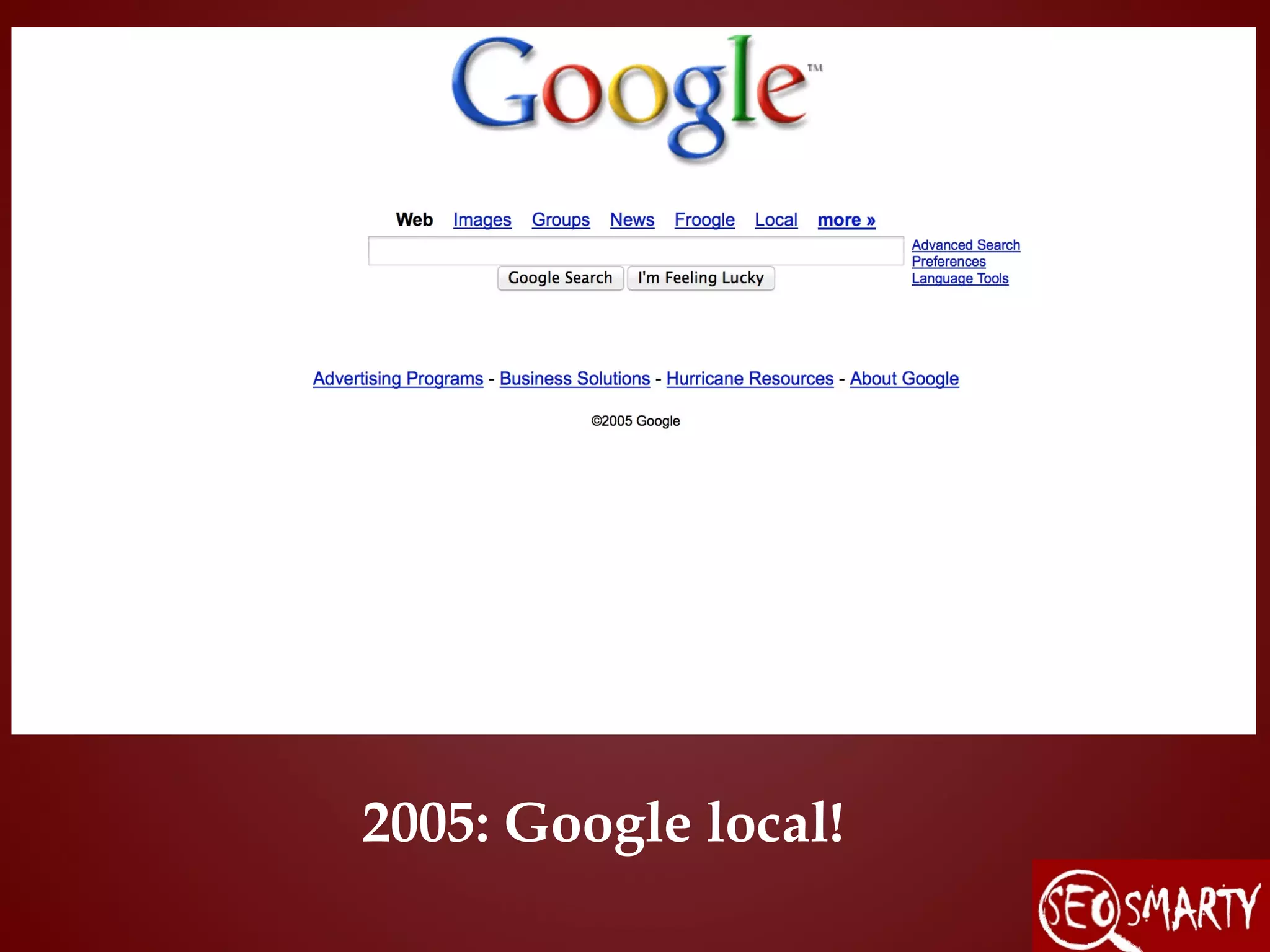 2005: Google local!
 