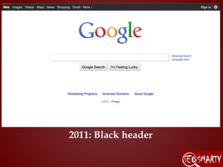 2011: Black header
 