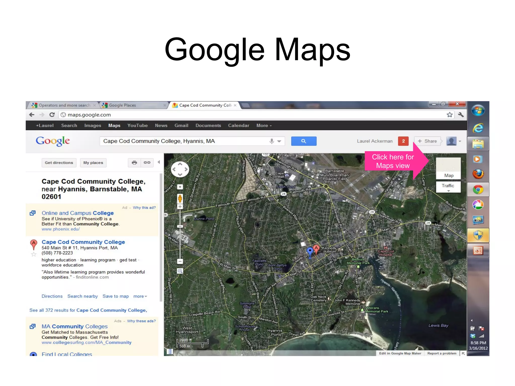 Google Maps


                           Click here for
                            Maps view




 http://maps.google.com/
 