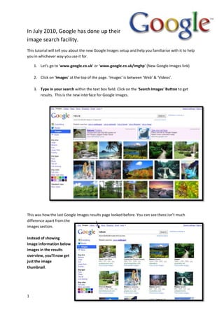 3419475-647700In July 2010, Google has done up their image search facility. <br />This tutorial will tell you about the new Google Images setup and help you familiarise with it to help you in whichever way you use it for.<br />,[object Object]